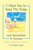 I Want You to Read This Today And Remember It Forever: Thoughts to share with a very special person