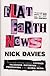 Flat Earth News: An Award-winning Reporter Exposes Falsehood, Distortion and Propaganda in the Global Media