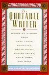 The Quotable Writer: Words of Wisdom from Mark Twain, Aristotle, Oscar Wilde, Robert Frost, Eric Jong, and More