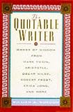 cover of The Quotable Writer: Words of Wisdom from Mark Twain, Aristotle, Oscar Wilde, Robert Frost, Eric Jong, and More
