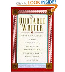 The Quotable Writer: Words of Wisdom from Mark Twain, Aristotle, Oscar Wilde, Robert Frost, Eric Jong, and More
