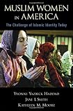 Muslim women in America : the challenge of Islamic identity today