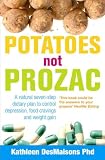 Potatoes Not Prozac: How to Control Depression, Food Cravings and Weight Gain