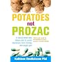 Potatoes Not Prozac: How to Control Depression, Food Cravings and Weight Gain