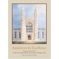Aspirations for Excellence: Alexander Jackson Davis and the First Campus Plan for the University of Michigan, 1838