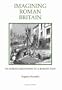 Imagining Roman Britain: Victorian Responses to a Roman Past (Royal Historical Society Studies in History New Series)