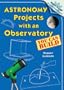Astronomy Projects with an Observatory You Can Build (Build-A-Lab! Science Experiments)