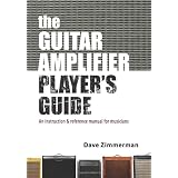 The Guitar Amplifier Player's Guide: An instruction and reference manual for musicians (Volume 1)
