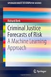 Criminal Justice Forecasts of Risk: A Machine Learning Approach (SpringerBriefs in Computer Science)