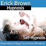 Astral Projection: Out-Of-Body Travel, Guided Meditation, Self Hypnosis, Binaural Beats