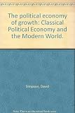 The political economy of growth : classical political economy and the modern world