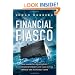 Financial Fiasco: How America's Infatuation with Home Ownership and Easy Money Created the Economic Crisis
