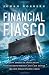 Financial Fiasco: How America's Infatuation with Home Ownership and Easy Money Created the Economic Crisis