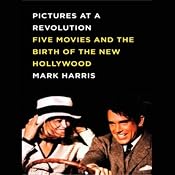 Pictures at a Revolution: Five Movies and the Birth of the New Hollywood | [Mark Harris]