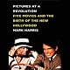 Pictures at a Revolution: Five Movies and the Birth of the New Hollywood