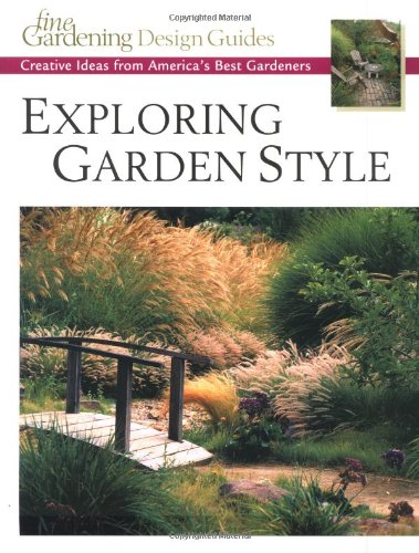 Exploring Garden Style: Creative Ideas from Americas Best Gardeners (Fine Gardening Design Guides)