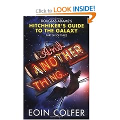 And Another Thing ... Douglas Adams's Hitchhiker's Guide to the Galaxy: Part Six of Three