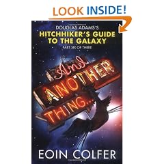 And Another Thing ... Douglas Adams's Hitchhiker's Guide to the Galaxy: Part Six of Three