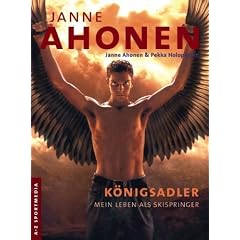 Janne Ahonen: Auto-Biographie, K�nigsadler - Mein Leben als Skispringer
