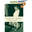 To Cast Out Disease: A History of the International Health Division of Rockefeller Foundation (1913-1951) by John Farley