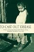To Cast Out Disease: A History of the International Health Division of Rockefeller Foundation (1913-1951)