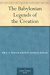 The Babylonian Legends of the Creation