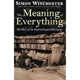 The Meaning of Everything: The Story of the Oxford English Dictionaryby Simon Winchester