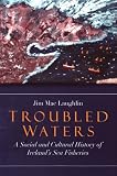 Troubled waters : a social and cultural history of Ireland's sea fisheries