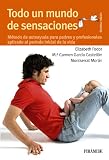 Todo un mundo de sensaciones/ A world of sensations: Metodo De Autoayuda Para Padres Y Profesionales Aplicado Al Periodo Inicial De La Vida/ Parents ... Para Padres Y Madres) (Spanish Edition)
