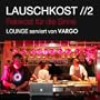 Lauschkost 2 - Feinkost F�r Die Sinne - Lounge Serviert Von Vargo