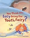 You Think It's Easy Being the Tooth Fairy?