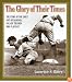 The Glory of Their Times: The Story of the Early Days of Baseball Told by the Men Who Played It