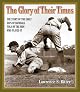 The Glory of Their Times : The Story of Baseball Told By the Men Who Played It