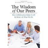 TheWisdomofOurPeers:HowCollaborationHelpsUsAllBeBetterAtWhatWeDo