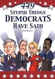 449 Stupid Things Democrats Have Said