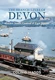 The Branch Lines of Devon: Exeter, South, Central & East Devon