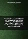 Grundlinien zu einer Theorie der Schauspielkunst, nebst der Analyse einer komischen und tragischen Rolle, Falstaf und Hamlet von Shakespeare (German Edition)