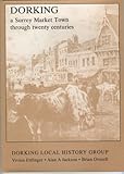 Dorking : a Surrey Market Town through twenty centuries