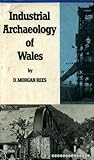 The industrial archaeology of Wales