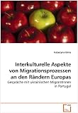 Interkulturelle Aspekte von Migrationsprozessen an den R�ndern Europas: Gespr�che mit ukrainischen MigrantInnen in Portugal - Katarzyna Ulma