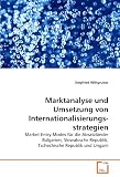 Marktanalyse und Umsetzung von Internationalisierungs-strategien: Market Entry Modes f�r die Absatzl�nder Bulgarien, Slowakische Republik, Tschechische Republik und Ungarn