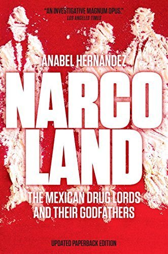 Narcoland: The Mexican Drug Lords and Their Godfathers Updated Edition by Hernandez, Anabel (2014) Paperback