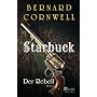 Starbuck. Der Rebell: Buch 1 (Die Starbuck-Serie) von Bernard Cornwell