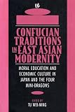 Confucian Traditions in East Asian Modernity: Moral Education and Economic Culture in Japan and the Four Mini-Dragons