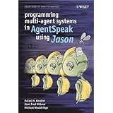 Programming Multi-Agent Systems in AgentSpeak using Jason (Wiley Series in Agent Technology)