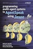 Programming Multi-Agent Systems in AgentSpeak using Jason (Wiley Series in Agent Technology)
