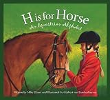 H is for Horse: An Equestrian Alphabet (Alphabet Books)