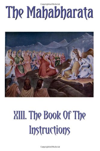 The Mahabharata Book XIII: The Book Of The Instructions (Volume 11)