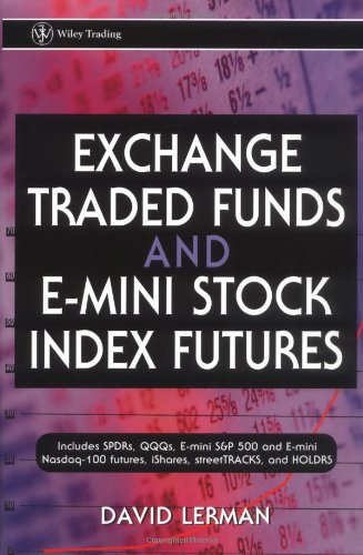 David Lerman. Exchange Traded Funds And E-Mini Stock Index Futures.