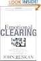 Emotional Clearing: An East / West Guide to Releasing Negative Feelings and Awakening Unconditional Happiness